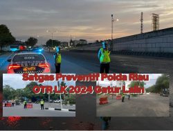 Satgas Preventif Polda Riau OTR LK 2024 Laksanakan Gatur Lalin, Patroli dan Pengamanan 