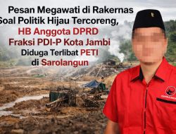 Pesan Megawati Di Rakernas Soal Politik Hijau Tercoreng, HB Anggota DPRD Fraksi PDI-P Kota Jambi Diduga Terlibat PETI DiSarolangun