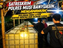 Satres Polres Musi Banyuasin Mengamankan Puluhan Ribu Liter Minyak Mentah dan Olahan